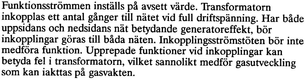 Kortslutningen flyttas då innanför strömtransformatorerna. Man bör observera att vid 3-fasig differentialström är det stabiliserade funktionsvärdet ca 40% högre än inställt värde.