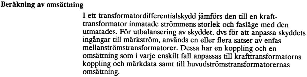 lmduo4007-sv 5 Beräkning av omsättning I ett transformatordiffenntialskydd jämförs den till en krafttransformator inmatade strömmens storlek och fasläge med den utmatades.