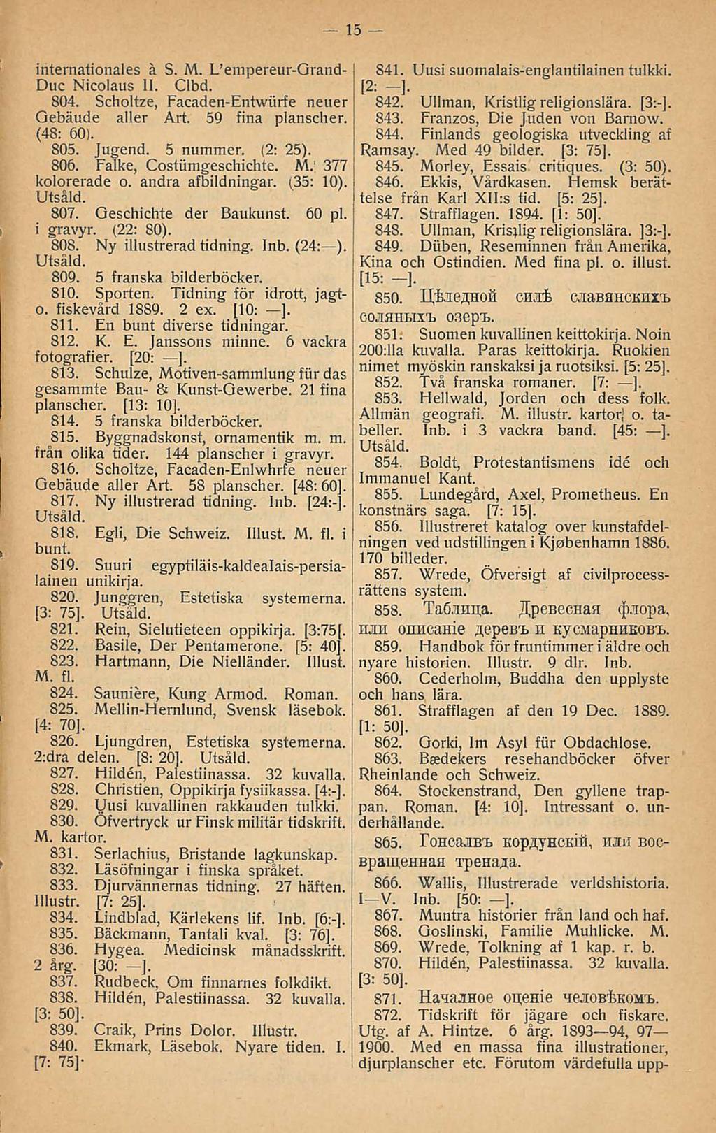 i [3: i Ramsay. 15 internationales å S. M. L empereur-grand- Duc Nicolaus 11. Clbd. 804. Scholtze, Facaden-Entwiirfe neuer Oebäude aller Art. 59 fina planscher. (48: 60). 805. Jugend.