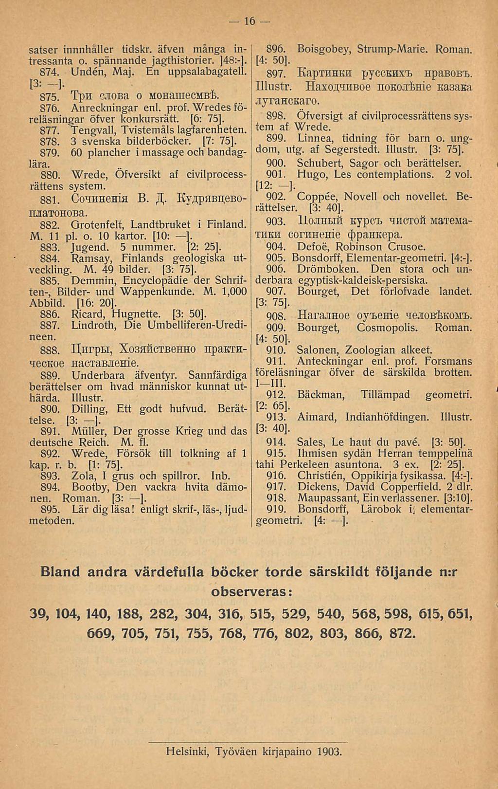 16 satser innnhåller tidskr. äfven många intressanta o. spännande jagthistorier. ]4B;-]. 874. Unden, Maj. En uppsalabagatell. [3: ] 875. Tpn cnosa o MOHamecMßi. 876. Anreckningar enl. prof.
