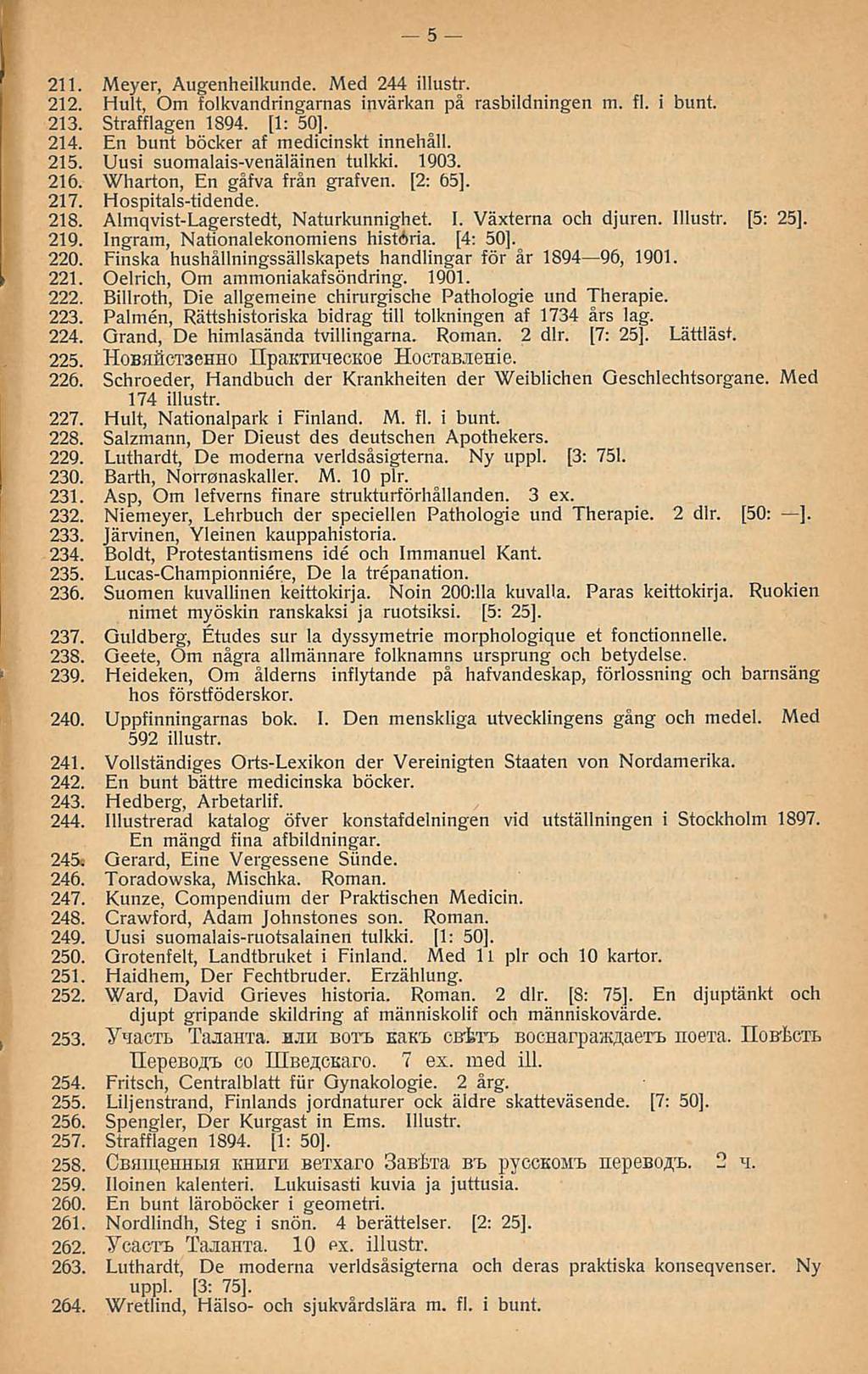 5 211. Meyer, Augenheilkunde. Med 244 illustr. 212. Hult, Om folkvandringarnas invärkan på rasbildningen m. fl. i bunt. 213. Strafflagen 1894. [1: 50], 214. En bunt böcker af medicinskt innehåll. 215.