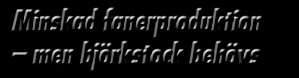 Virkeshandel Minskad fanerproduktion men björkstock behövs I o l i k a massmedier h a r v i u n d e r d e t senaste å r e t k u n n at läsa o c h h ö r a at t fa n e r fa b r i k e r s t ä n g s