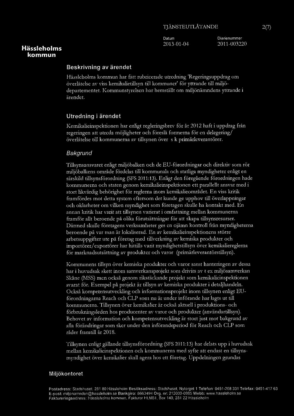 2(7) Utredning i ärendet Kemikaieinspektionen har enigt regeringsbrev för år 2012 haft i uppdrag från regeringen att utreda möjigheter och föreså formerna för en deegering/ överåtese ti erna av