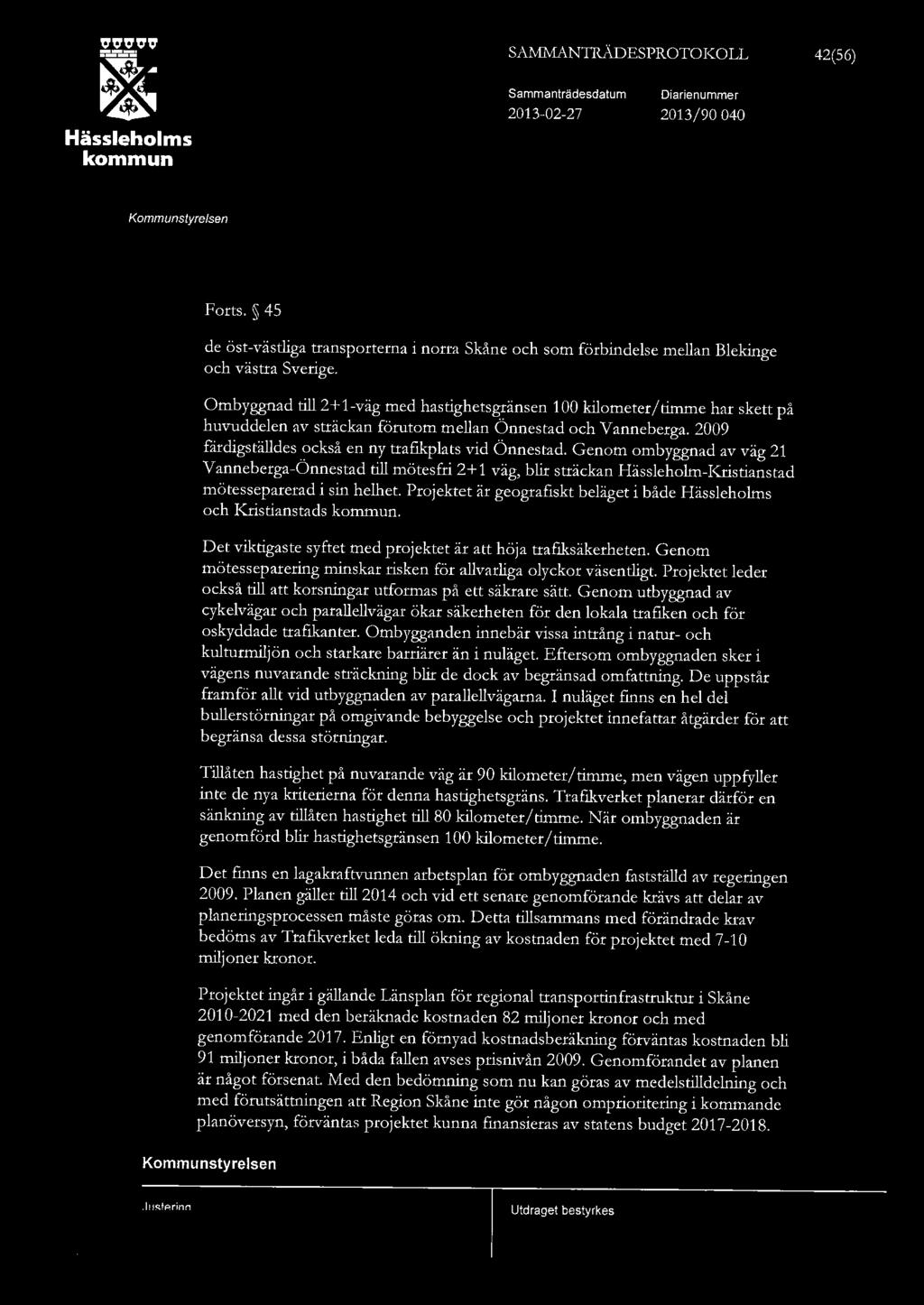 SAMivANTR.ÄDESPROTOKO 42(56) Hässehoms Sammanträdesdatum 2013-02-27 Diarienummer 2013/90 040 Forts. 45 de öst-västiga transporterna i norra Skåne och som förbindese mean Bekinge och västra Sverige.