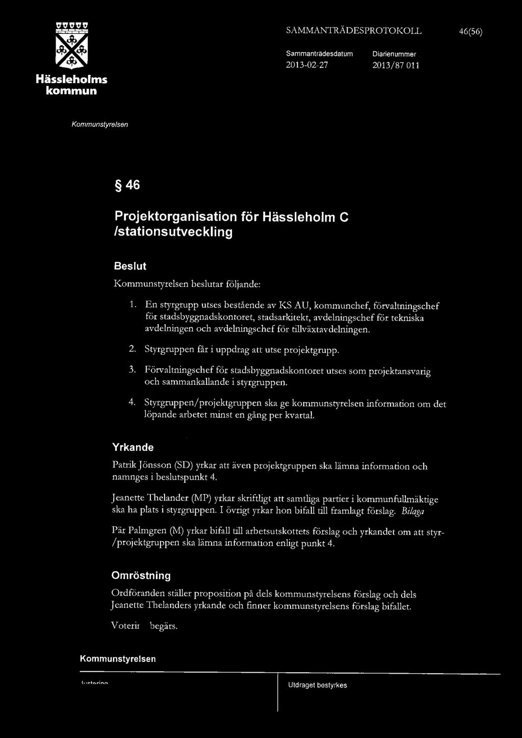 ,.,.,.,.,. ~ ~ Hässehoms SAMMANTRÄDESPROTOKOLL Sammanträdesdatum 2013-02-27 Diarienummer 2013/ 87 011 46(56) 46 Projektorganisation för Hässehom C /stationsutvecking Besut besutar föjande: 1.