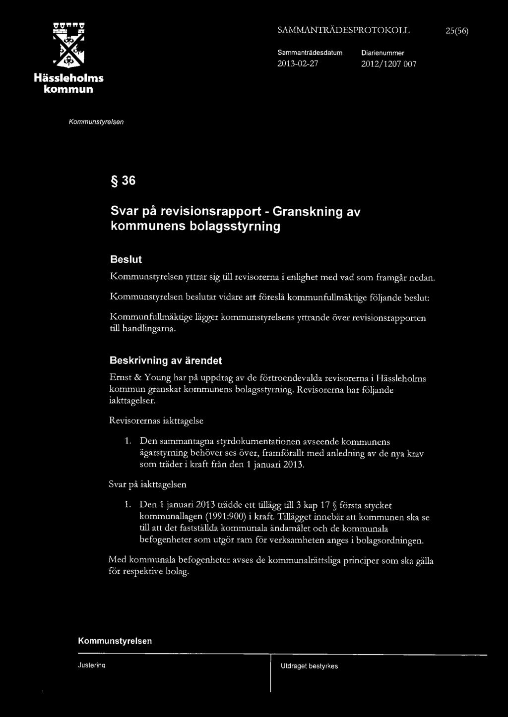 SAMMANTRÄDESPROTOKOLL 25(56) Hässehoms Sammanträdesdatum 2013-02-27 Diarienummer 2012/1207 007 36 Svar på revisionsrapport - Granskning av ens boagsstyrning Besut yttrar sig ti revisorerna i enighet