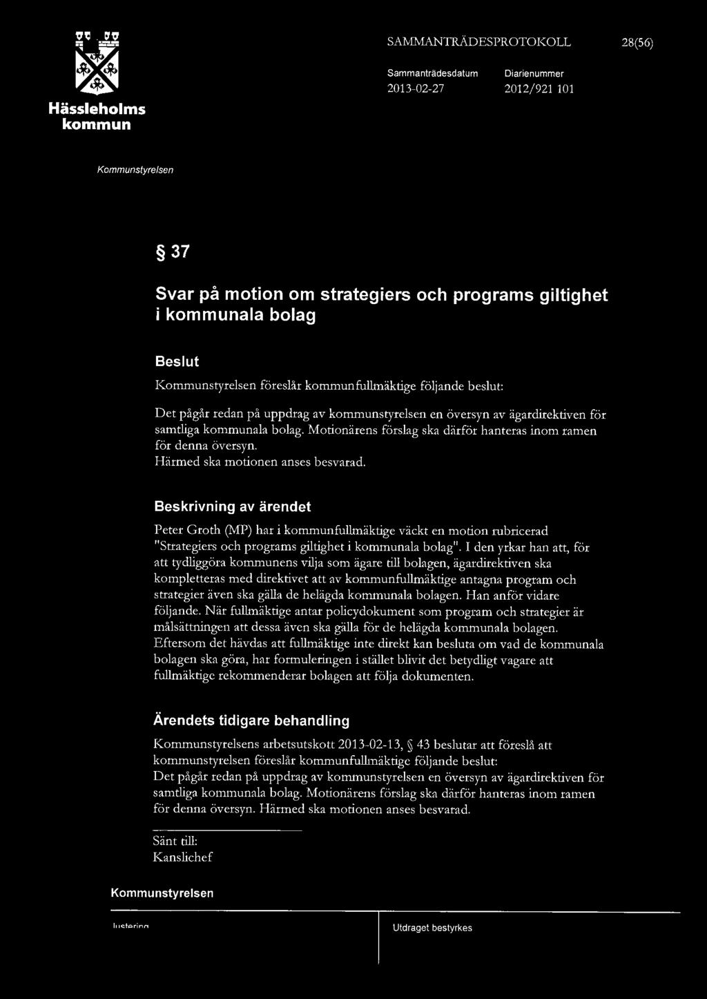 SAM:MANTIZÄDESPROTOKOLL 28(56) Hässehoms Sammanträdesdatum Diarienummer 2013-02-27 2012/921 101 37 Svar på motion om strategiers och programs gitighet i aa boag Besut föresår fumäktige föjande besut: