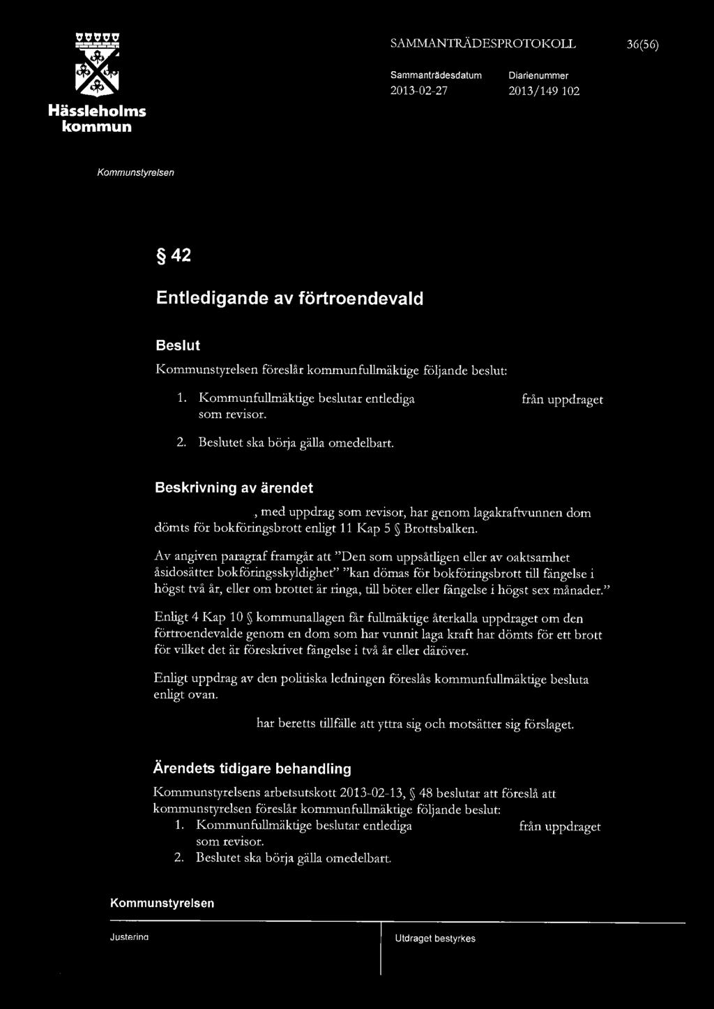 ~ Hässehoms SAMMANTRÄDESPROTOKO Sammanträdesdatum 2013-02-27 Diarienummer 2013/ 149 102 36(56) 42 Entedigande av förtroendevad Besut föresår fumäktige föjande besut: 1.