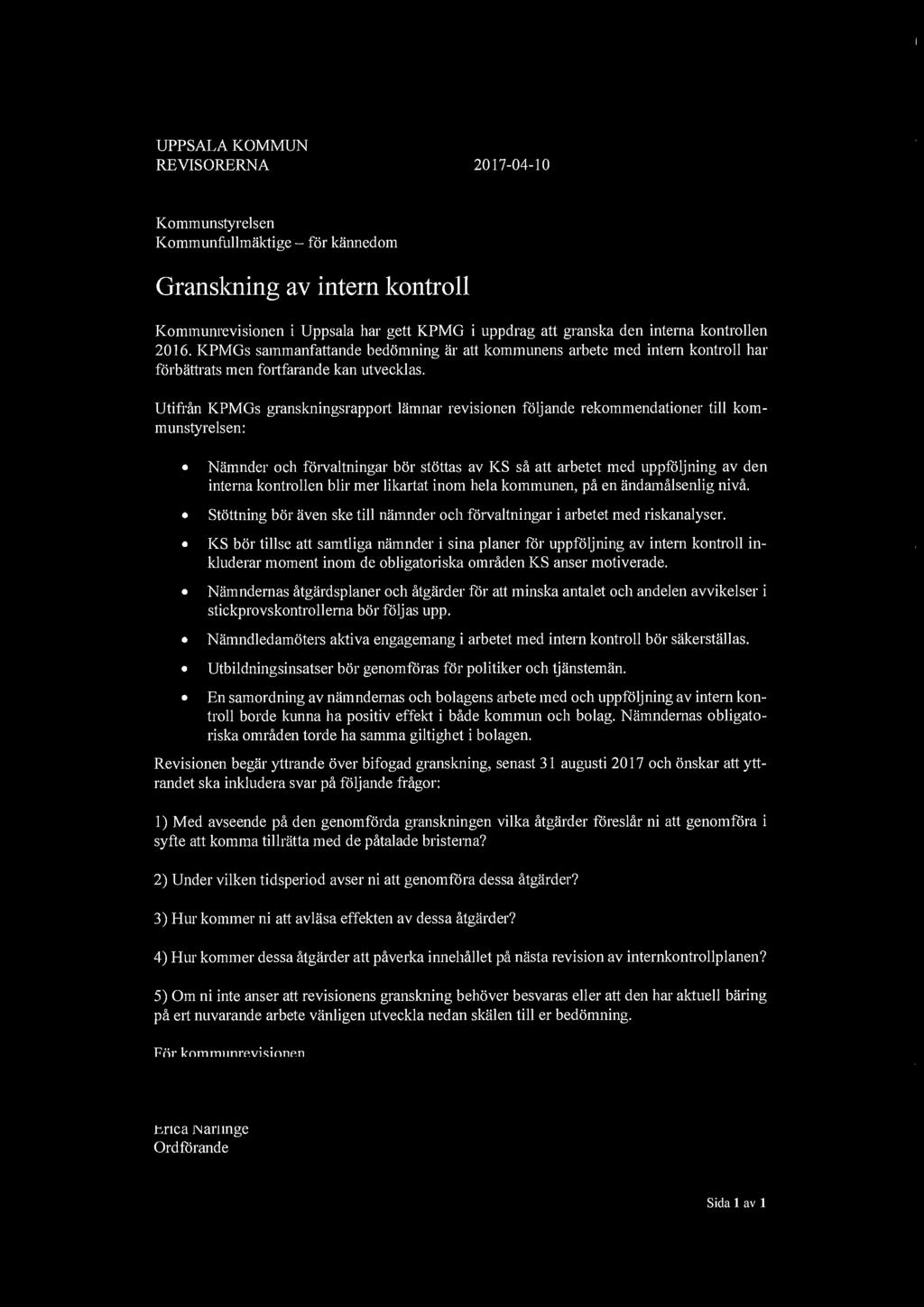 UPPSALA KOMMUN REVISORERNA Kmmunstyrelsen Kmmunfullmaktige - fr kannedm Kmmunrevisinen i Uppsala har gett KPMG i uppdrag att granska den interna kntrllen 2016.