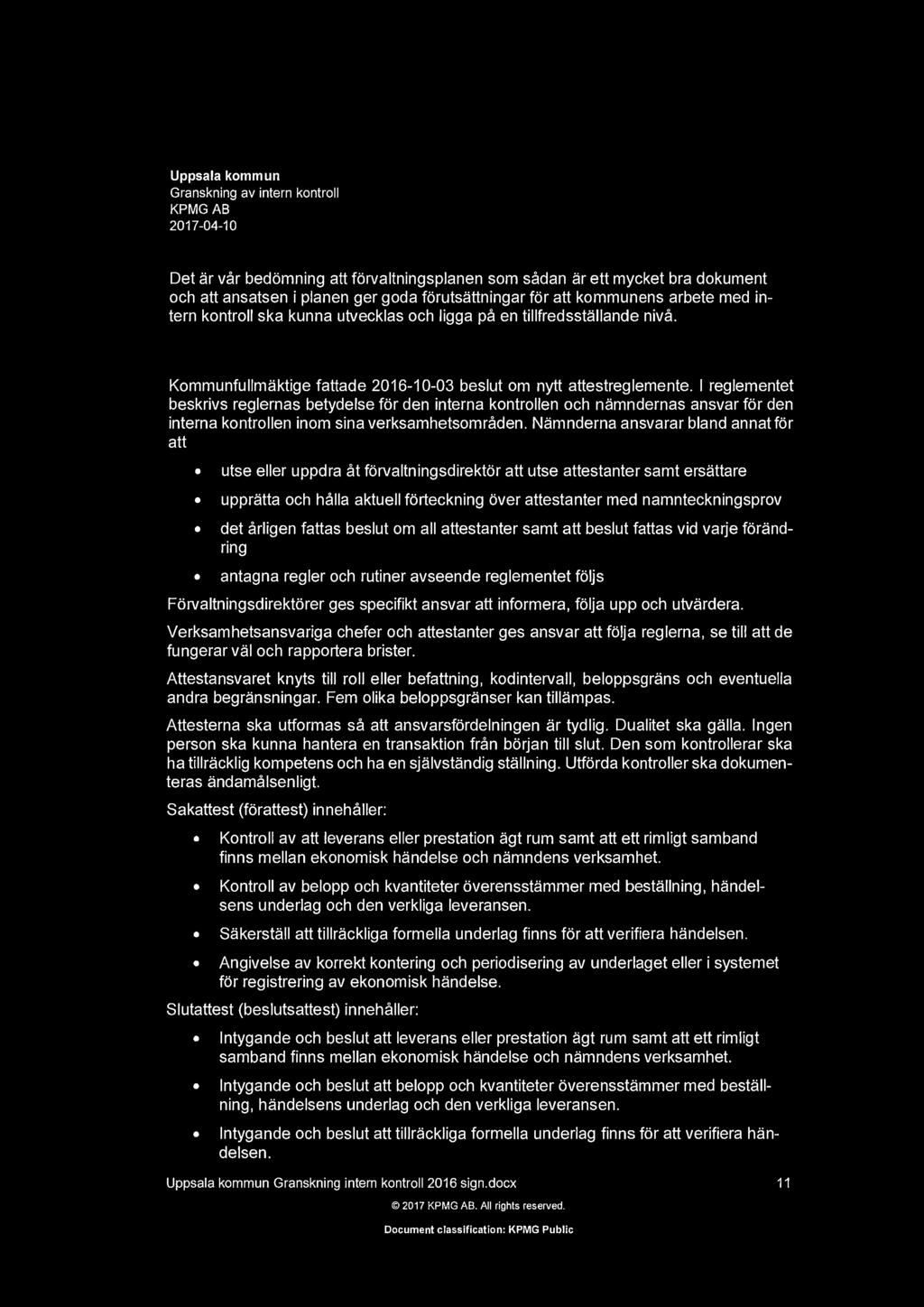 Detar var bedmning att frvaltningsplanen sm sadan ar ett mycket bra dkument ch att ansatsen i plan en ger gda frutsattningar fr att kmmunens arbete med intern kntrll ska kunna utvecklas ch ligga pa