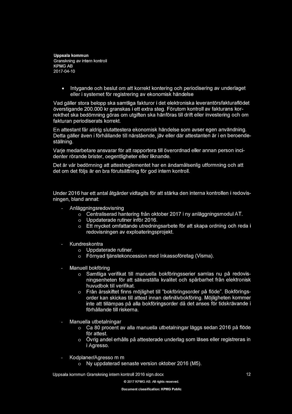 KPMGAB lntygande ch beslut m att krrekt kntering ch peridisering av underlaget eller i systemet fr registrering av eknmisk handelse Vad galler stra belpp ska samtliga fakturr i det elektrniska