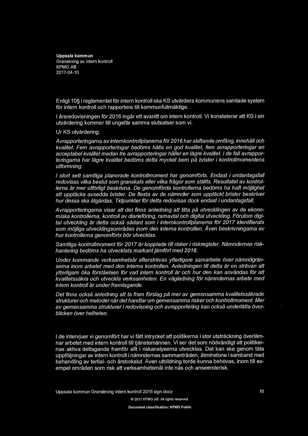 9.10 KS bedmning av intern kntrll i styrelser ch namnder 2016 Enligt 10 i reglementet fdr intern kntrll ska KS utvardera kmmunens samlade system fdr intern kntrll ch rapprtera till kmmunfullmaktige.