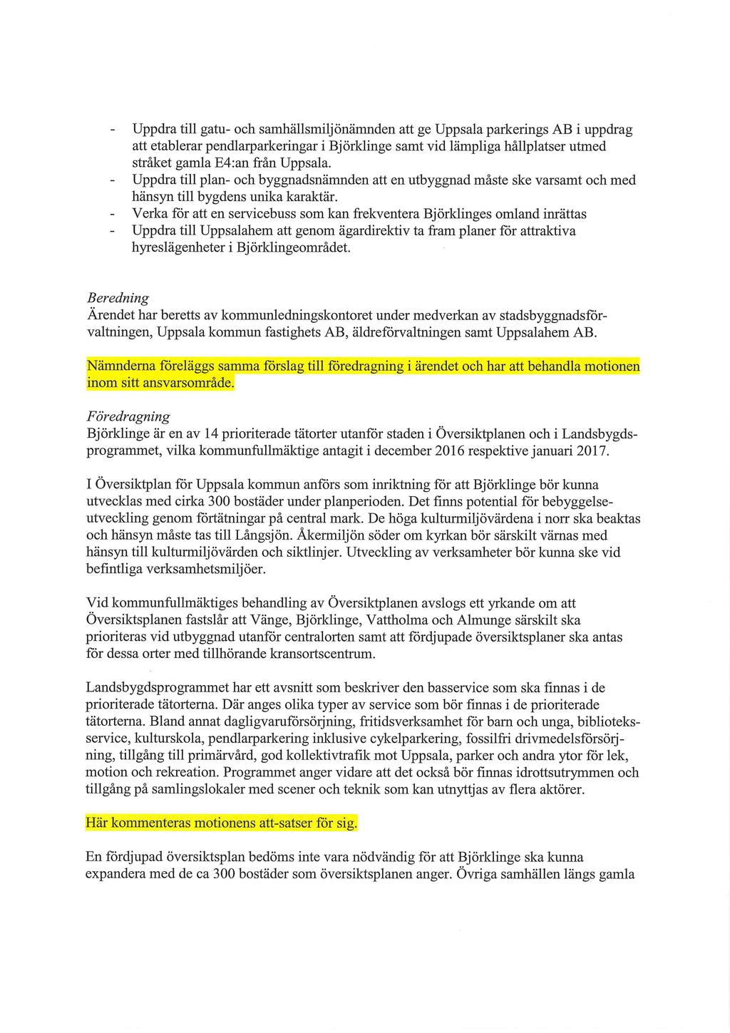 - Uppdra till gatu- och samhällsmiljönämnden att ge Uppsala parkerings AB i uppdrag att etablerar pendlarparkeringar i Björklinge samt vid lämpliga hållplatser utmed stråket gamla E4:an från Uppsala.
