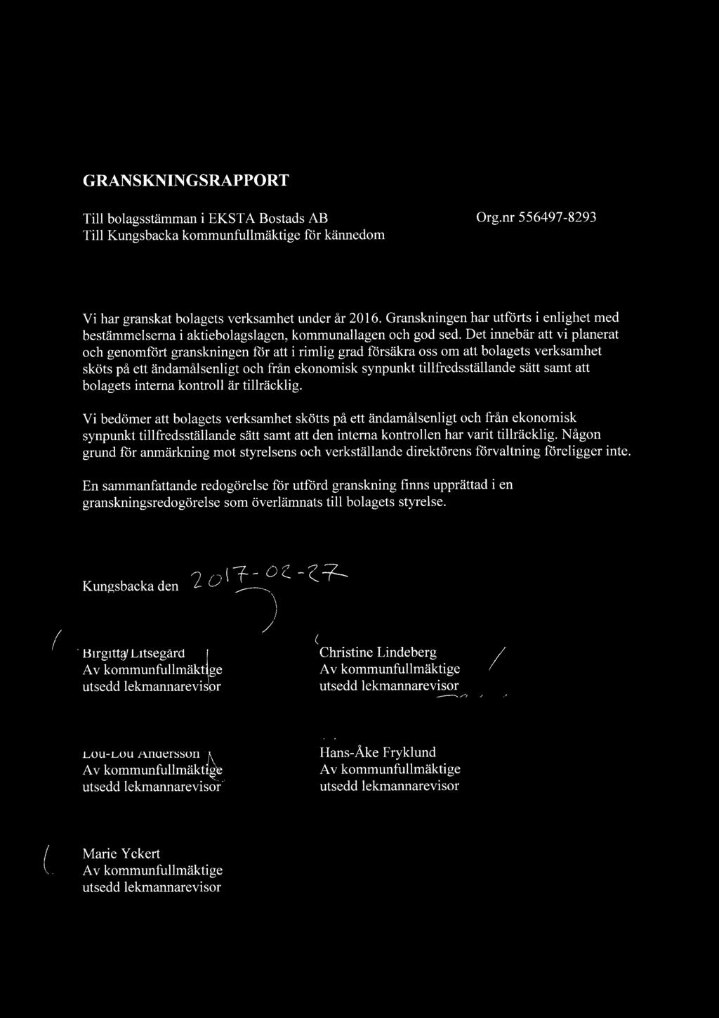 Det innebär att vi planerat och genomfört granskningen för att i rimlig grad försäkra oss om att bolagets verksamhet sköts på ett ändamålsenligt och från ekonomisk synpunkt tillfredsställande sätt