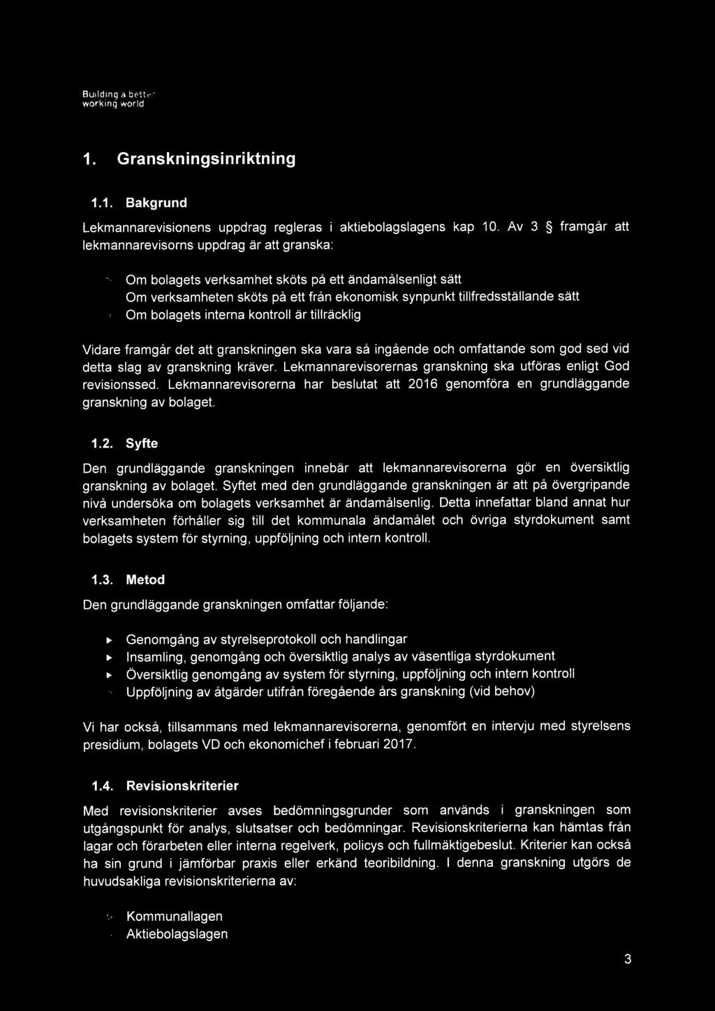 EY Building i bettinworking world 1. Granskningsinriktning 1.1. Bakgrund Lekmannarevisionens uppdrag regleras i aktiebolagslagens kap 10.
