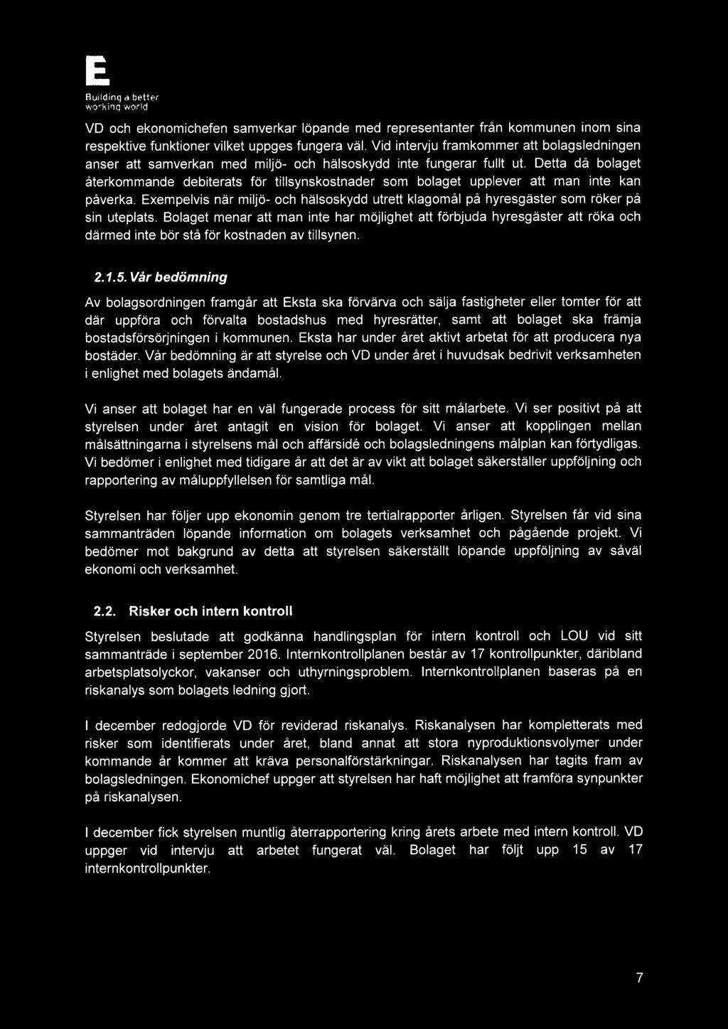 EY Building a better working world VD och ekonomichefen samverkar löpande med representanter från kommunen inom sina respektive funktioner vilket uppges fungera väl.