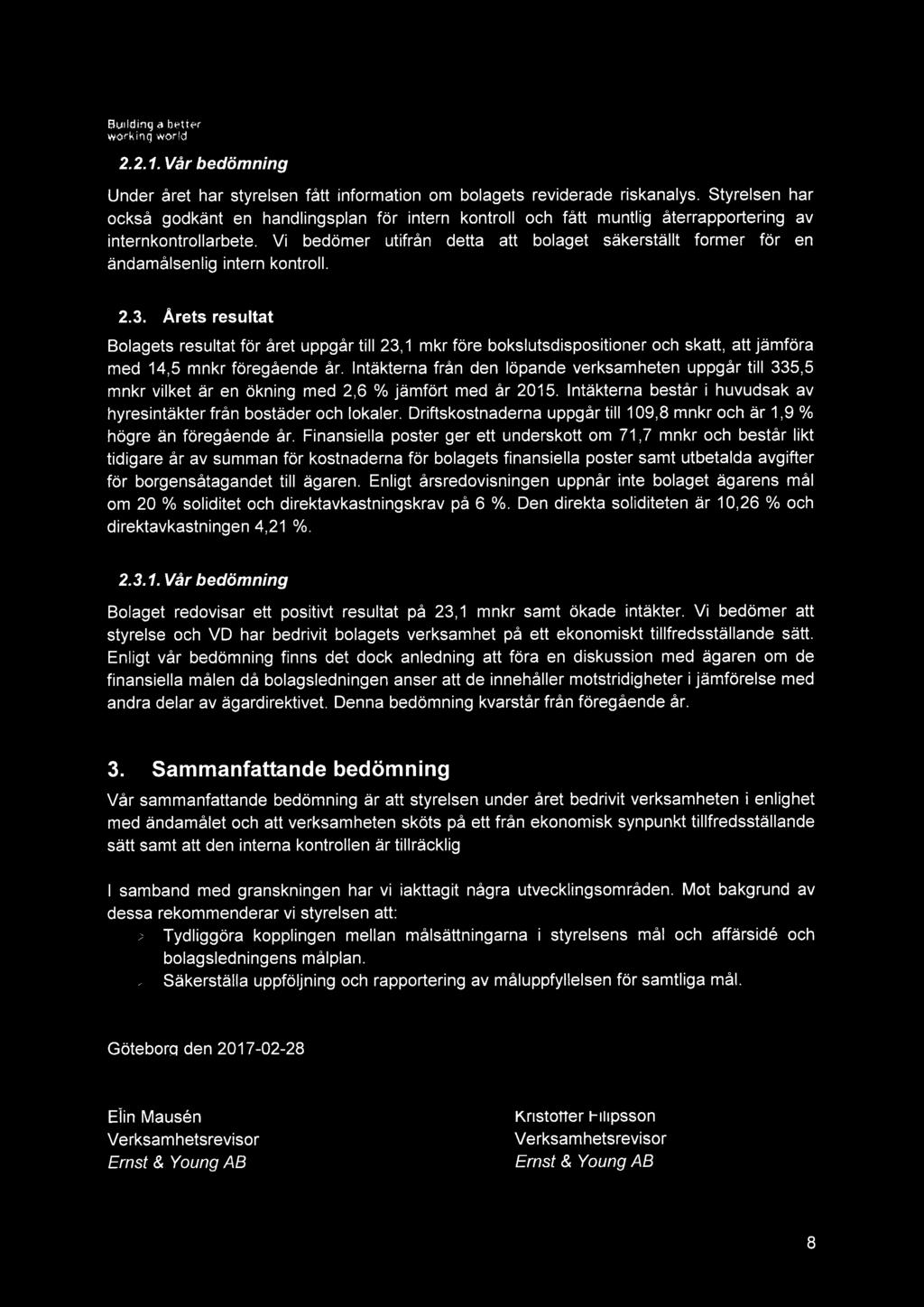 Vi bedömer utifrån detta att bolaget säkerställt former för en ändamålsenlig intern kontroll. 2.3.