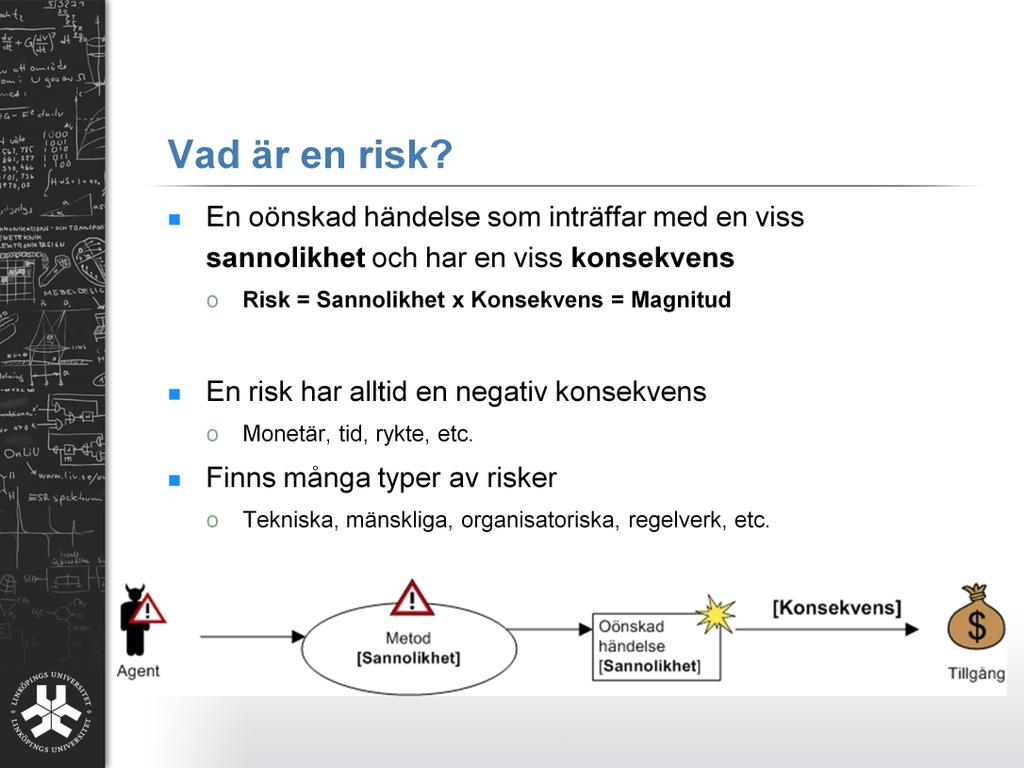 Skillnaden mellan ett hot och en risk är uppskattningen i sannolikheten för att en oönskad händelse kommer ske samt med vilka konsekvenser.