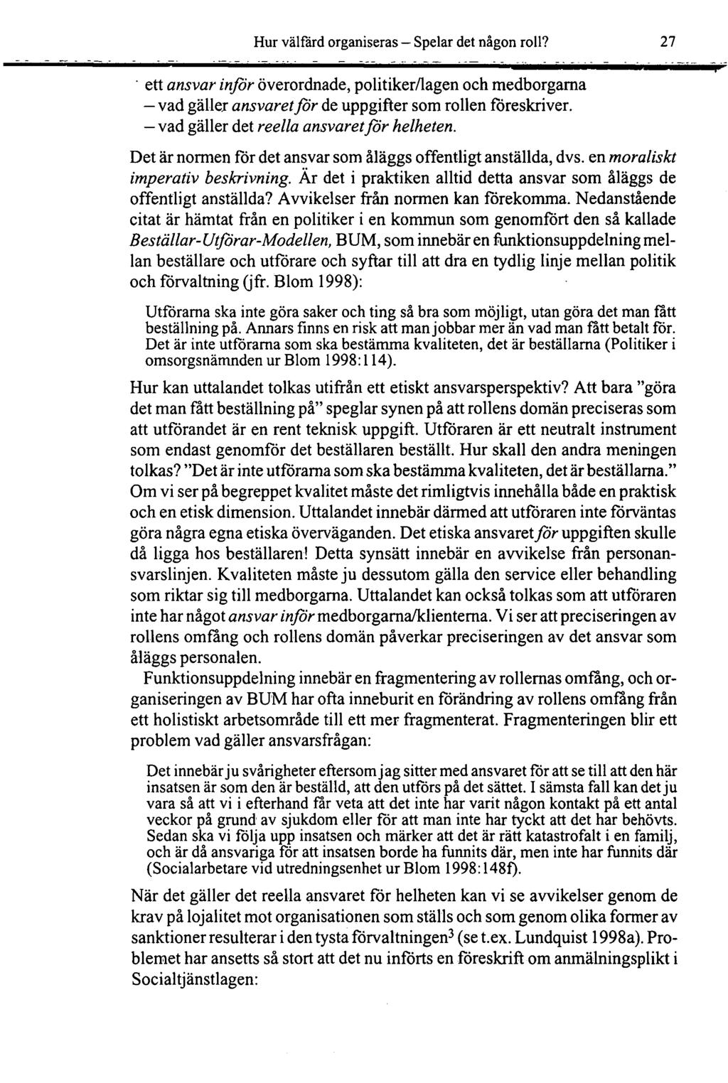 Hur välfärd organiseras Spelar det någon roll? 27 ett ansvar inför överordnade, politiker/lagen och medborgarna vad gäller ansvaret för de uppgifter som rollen föreskriver.