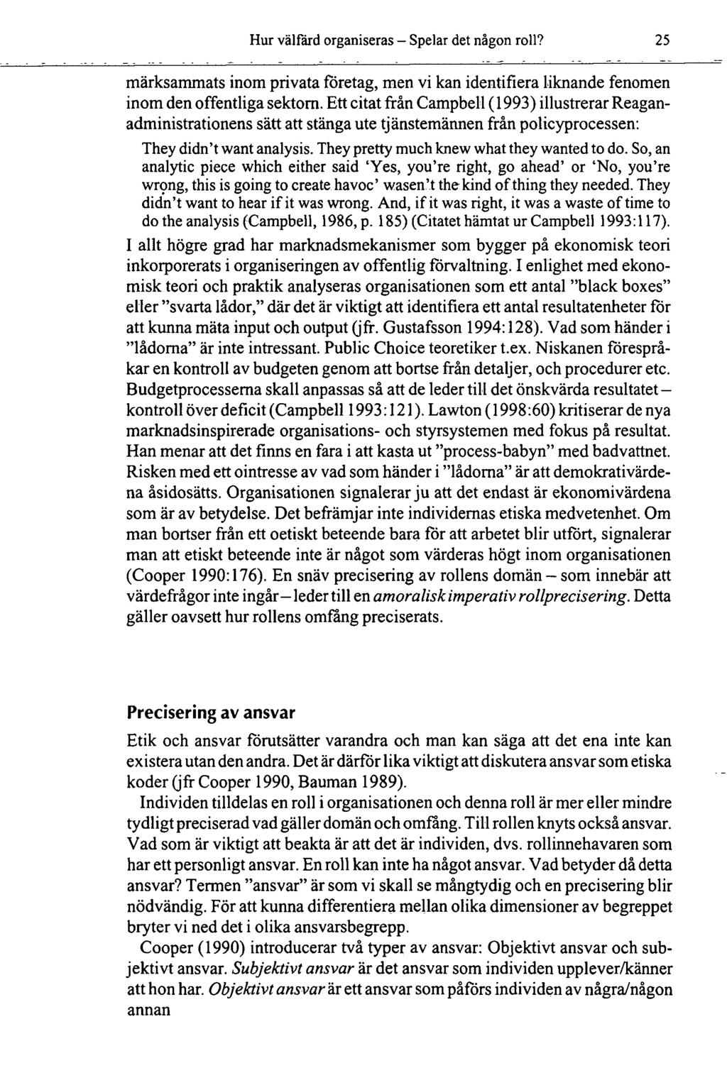 Hur välfärd organiseras - Spelar det någon roll? 25 märksammats inom privata företag, men vi kan identifiera liknande fenomen inom den offentliga sektorn.