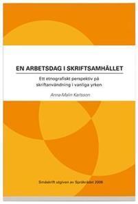 En undersköterskas arbetsdag Anna-Malin Karlsson, språkforskare En arbetsdag i skriftsamhället (2006) En undersköterska på ett demensboende läser, skriver och signerar under en dag nattpersonalens