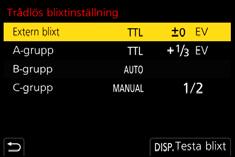 6. Stabilisator, zoom och blixt 3 Välj meny. (P55) MENU > [Insp] > [Blixt] [Trådlös] [Trådlös kanal] [Trådlös inställning] Gå till steg 4.