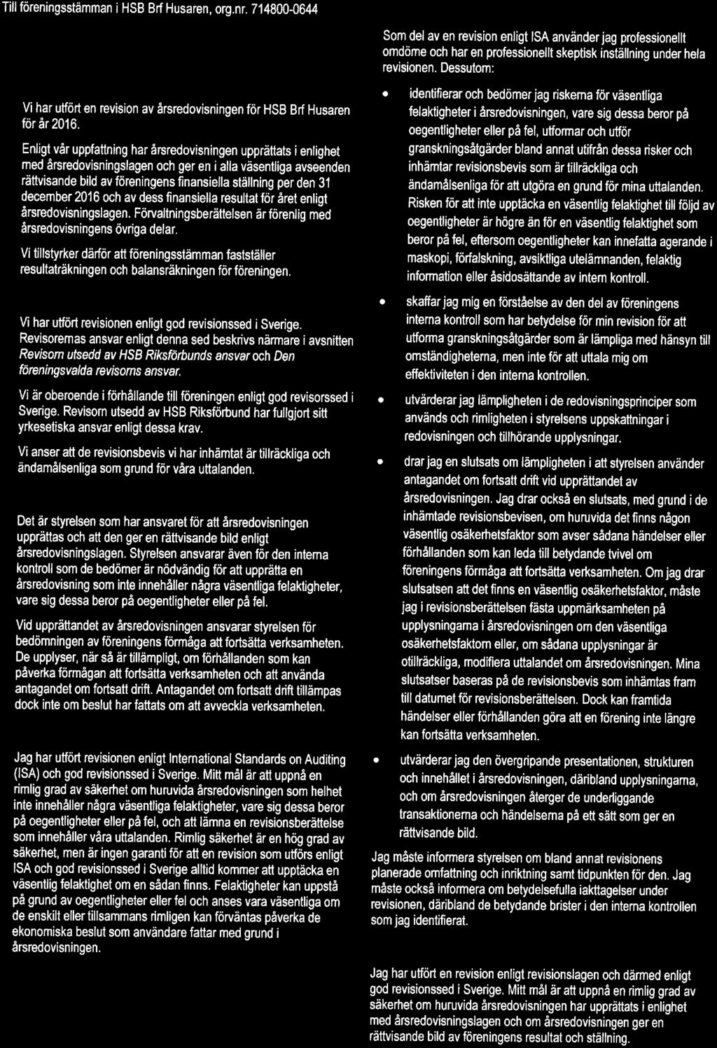 december 2016 ch av dess finansiella resultat för året enligt ärsredvisningslagen. Fön/altningsberättelsen är förenlig med årsredvisningens övriga delar.