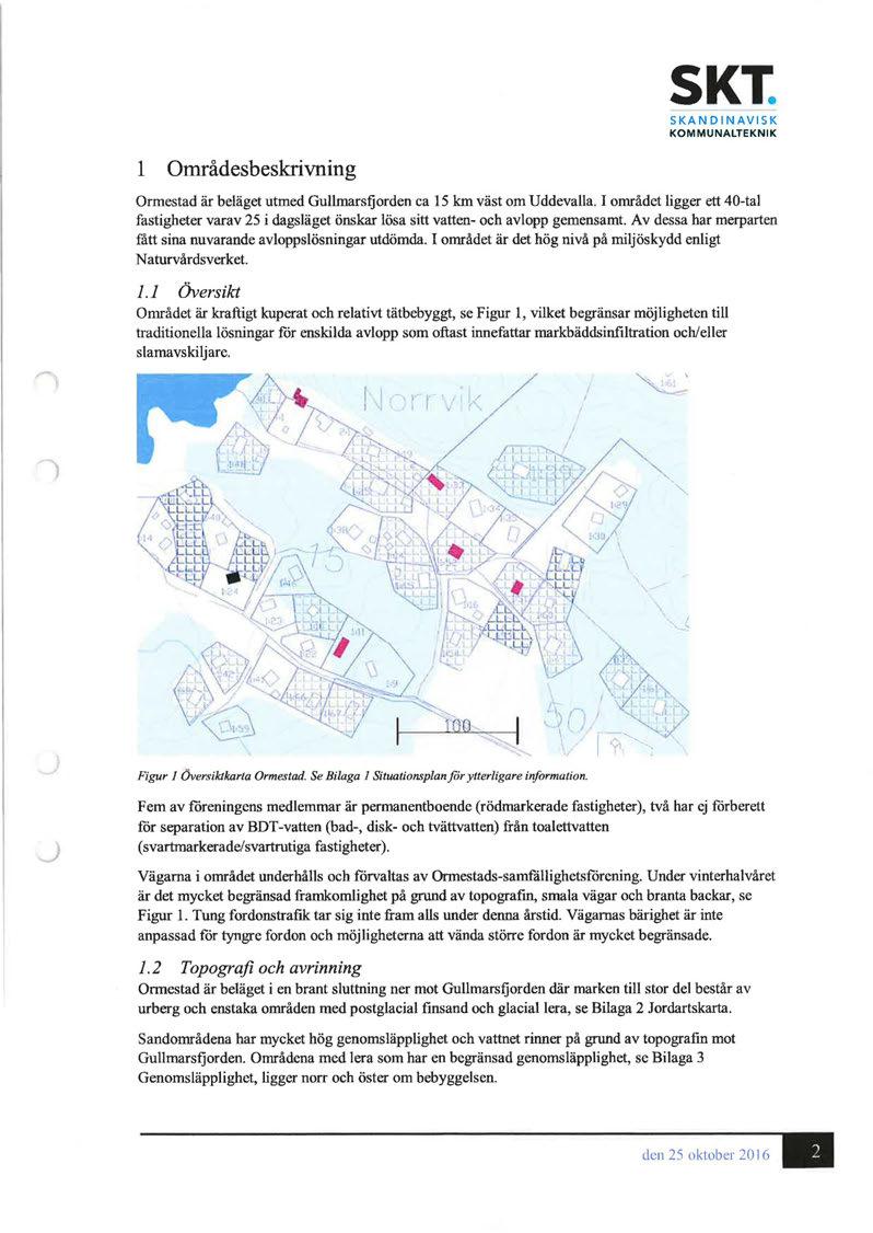 l Områdesbeskrivning SKT. S KAN D l N AV l S K KOMMUNALTEKNIK Ormestad är beläget utmed Gullmarsfjorden ca 15 km väst om Uddevalla.