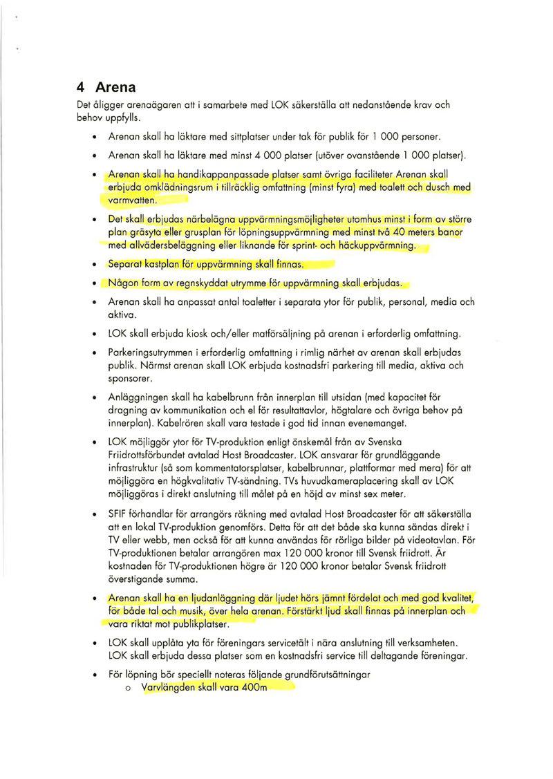 4 Arena Det åligger arenaägaren att i samarbete med LOK säkerställa att nedanstående krav och behov uppfylls. Arenan skall ha läktare med sittplatser under tak för publik för l 000 personer.