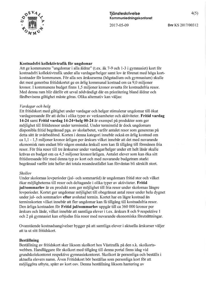 Tjänsteskrivelse Kommunledningskontoret 2017-05-09 4(5) Dnr KS 2017/00312 Kostnadsfri kollektivtrafik ror ungdomar Att ge kommunens "ungdomar i alla åldrar" (t.ex.