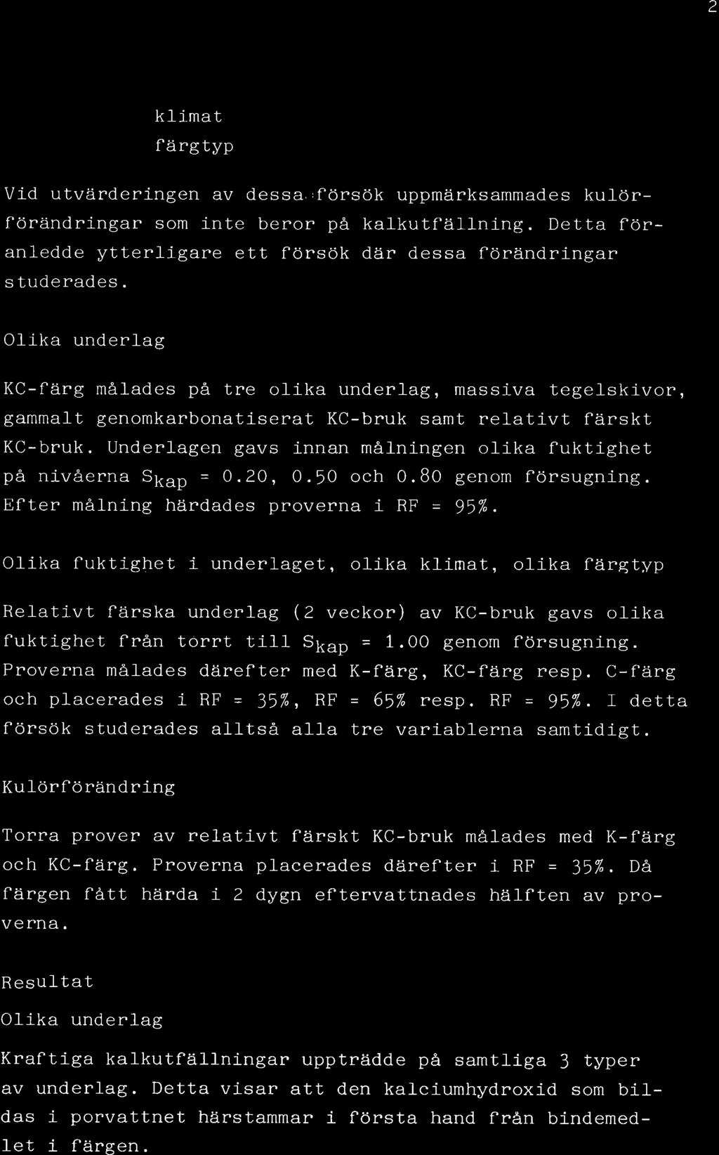 2 Oika Olika klimat flärgtyp Vid utvärderingen av dessa,,försök uppmärksammades kuförförändringar som inte beror på kalkutfälning.