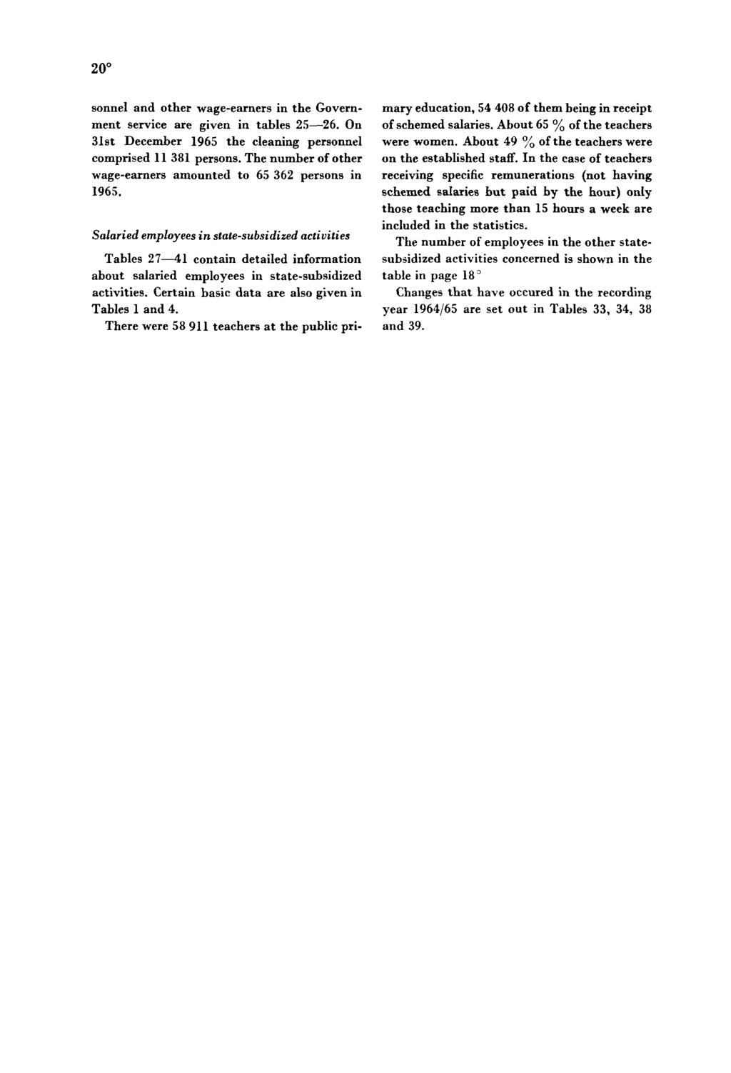 20 sonnel and other wage-earners in the Government service are given in tables 25 26. On 31st December 1965 the cleaning personnel comprised 11 381 persons.