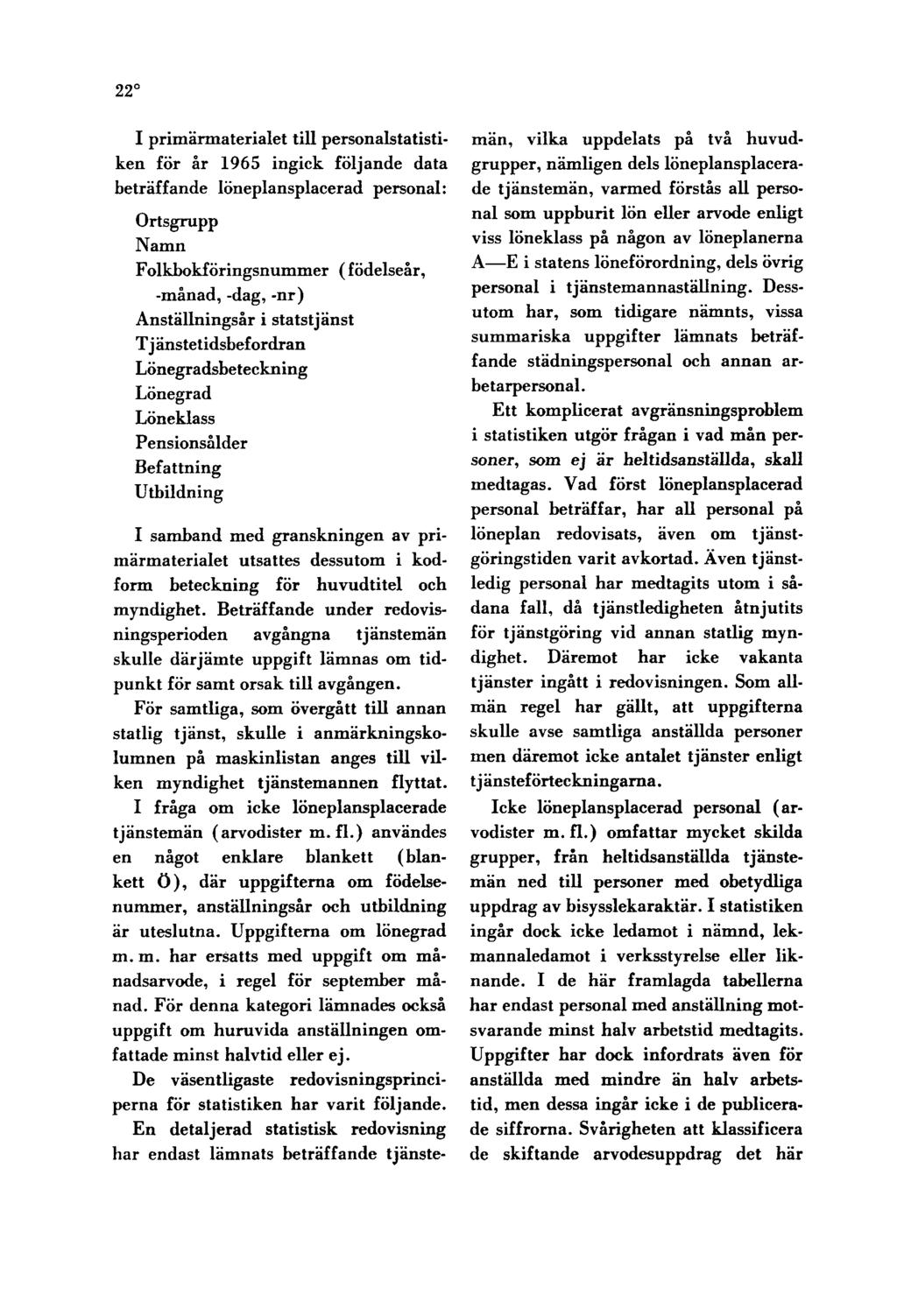 22 I primärmaterialet till personalstatistiken för år 1965 ingick följande data beträffande löneplansplacerad personal: Ortsgrupp Namn Folkbokföringsnummer (födelseår, -månad, -dag, -nr)