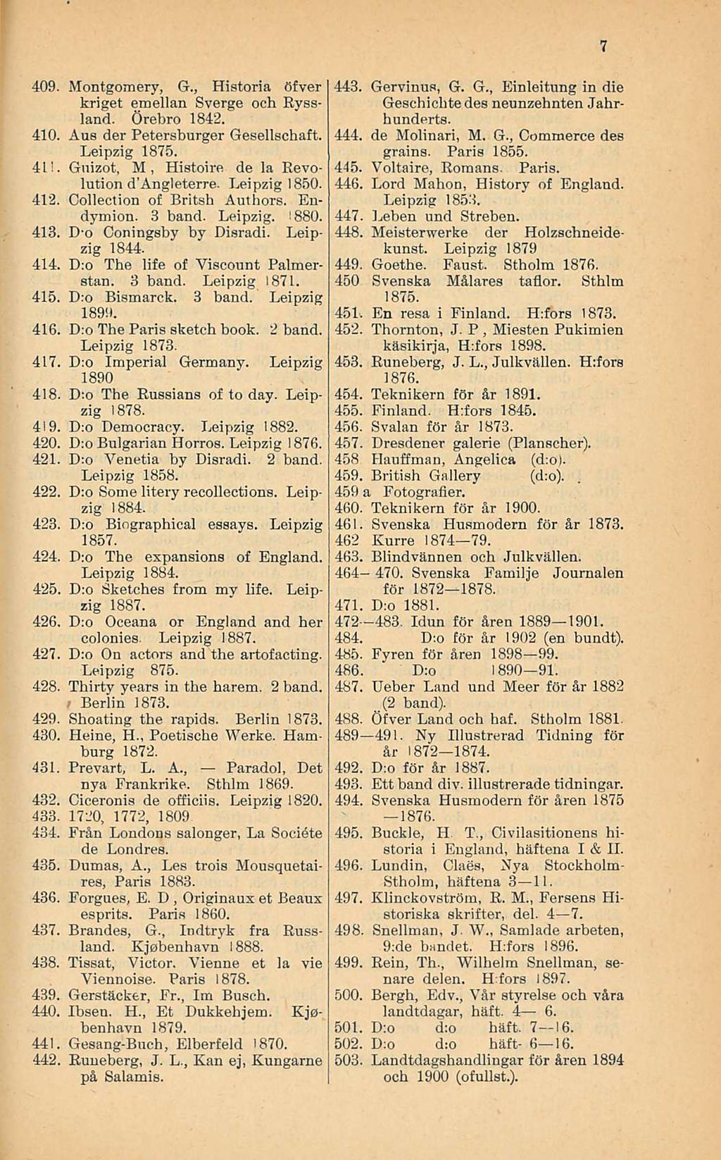 Miesten 409 Montgomery, G, Historia öfver kriget emellan Sverge och Ryssland Örebro 1842 410 Aua der Petersburger Gesellachaft Leipzig 1875 41'- Guizot, M, Histoire de la Revolution d'angleterre
