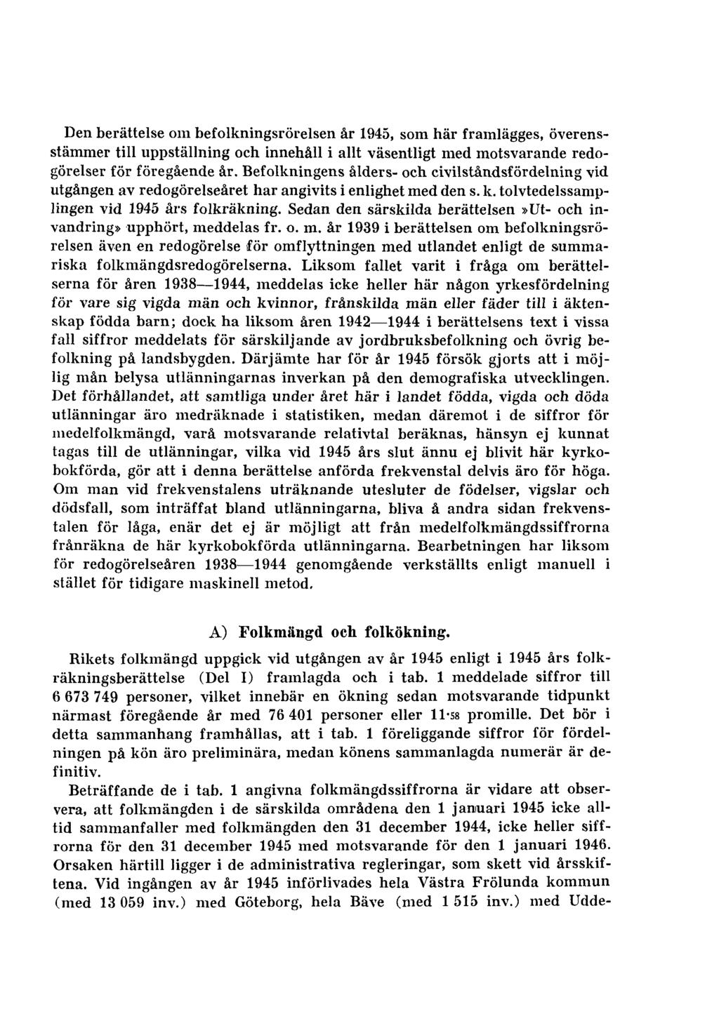 Den berättelse om befolkningsrörelsen år 1945, som här framlägges, överensstämmer till uppställning och innehåll i allt väsentligt med motsvarande redogörelser för föregående år.