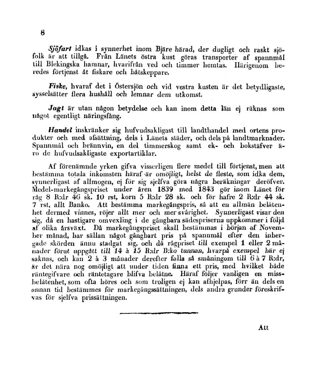 8 Sjöfart idkas i synnerhet inom Bjäre härad, der dugligt och raskt sjöfolk ar att tillgå. Från Lånets östra kust göras transporter af spannmål till Blekingska hamnar, hvarifrån ved och timmer hemlas.