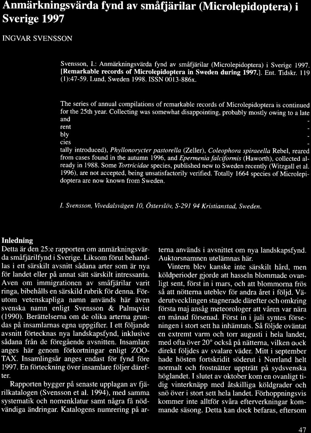 Anmf,rkningsvflrda fynd av smifjflrilar (Microlepidoptera) i Sverige 1997 INGVAR SVENSSON Svensson, I.: Anmiirkningsviirda fynd av smifjiirilar (Microlepidoptera) i sverige 1997.