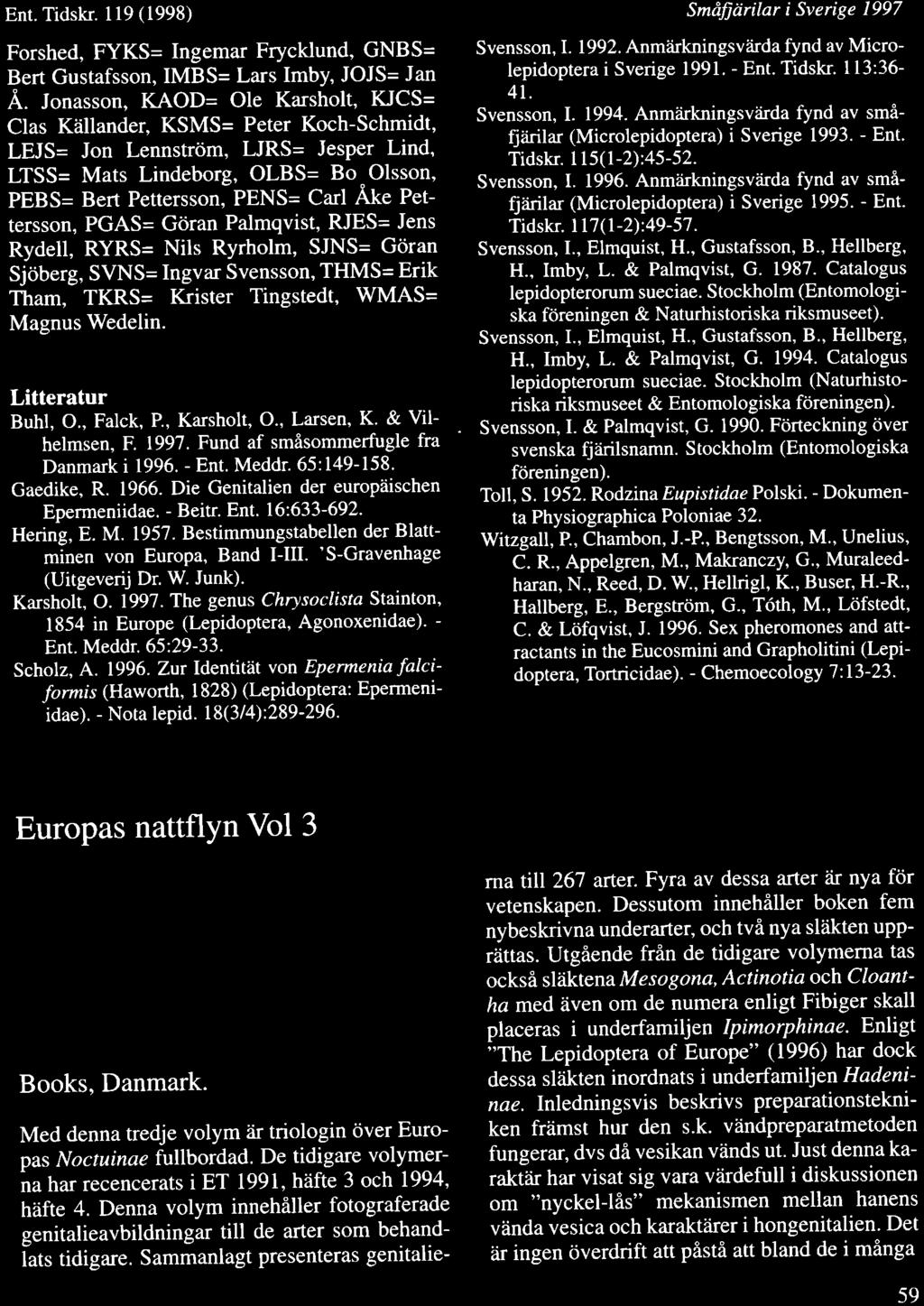 Ent. Tidskr. ll9 (1998) Forshed, FYKS= Ingemar Frycklund, GNBS= Bert Gustafsson, IMBS= Lars Imby, JOJS= Jan A.