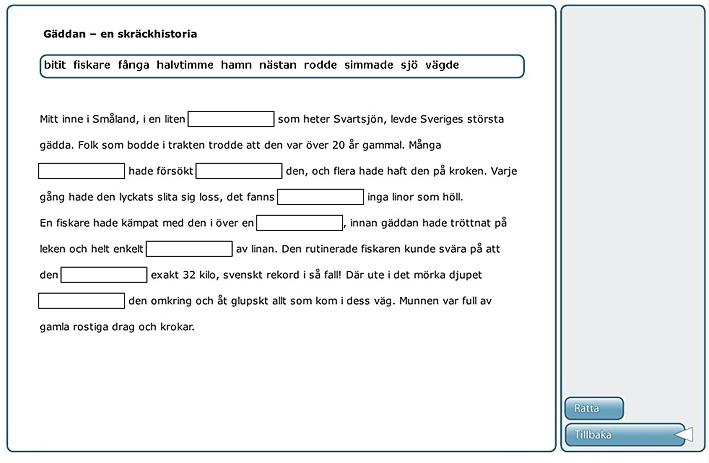 Vilket ord fattas? I den övning som heter Vilket ord fattas? ska du först läsa och lyssna på en text, därefter ska du fylla i luckor i texten.