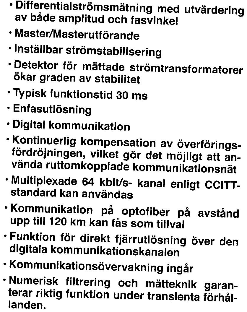 kontinuerlig kompensation av överföringsfördröjningen, vilket gör det möjligt att använda ruttomkopplade kommunikationsnät.multiplexade 64 kbivs- kanal enligt CCITTstandard kan användas.