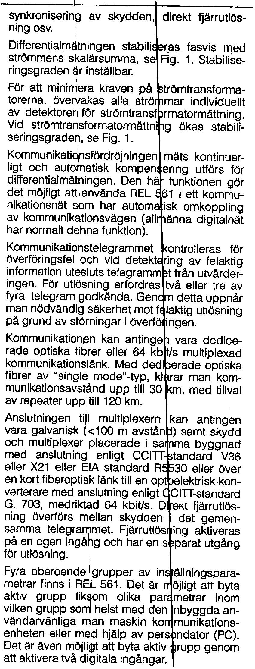 Ledningsterminal med differentialskydd Användning (forts.) Differentialskydd för transmissions- och distributionsledningar synkroniserin av skydden, direkt fjärrutlösbaserade.