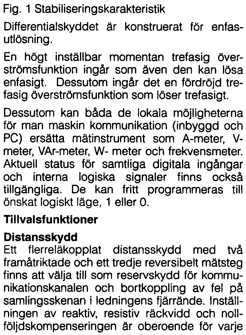 ABB Network Contro! Fig. 1 Stabiliseringskarakteristik Differentialskyddet är konstruerat för enfasutlösning.