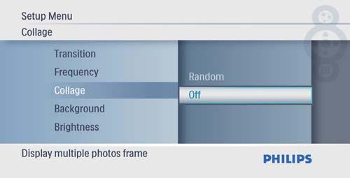 Välja en bildspelsfrekvens 1 På huvudmenyn väljer du [Setup] och Visa collagefoton 1 På huvudmenyn väljer du [Setup] och 2 Välj [Frequency] och bekräfta sedan 2 Välj [Collage]