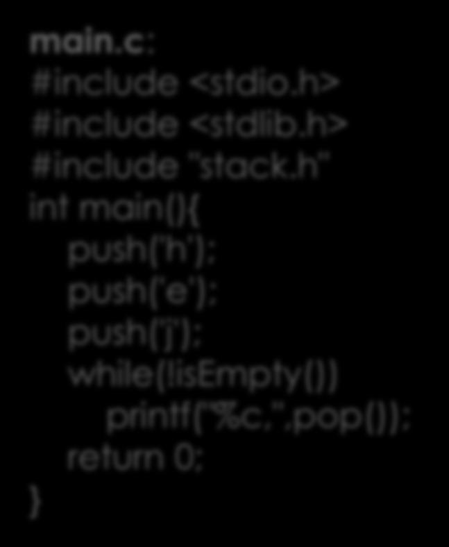 h: void push(char c); char pop(); int isempty(); main.c: #include <stdio.