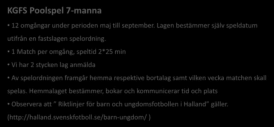 Poolspel under 2017 KGFS Poolspel 7-manna 12 omgångar under perioden maj till september. Lagen bestämmer själv speldatum utifrån en fastslagen spelordning.