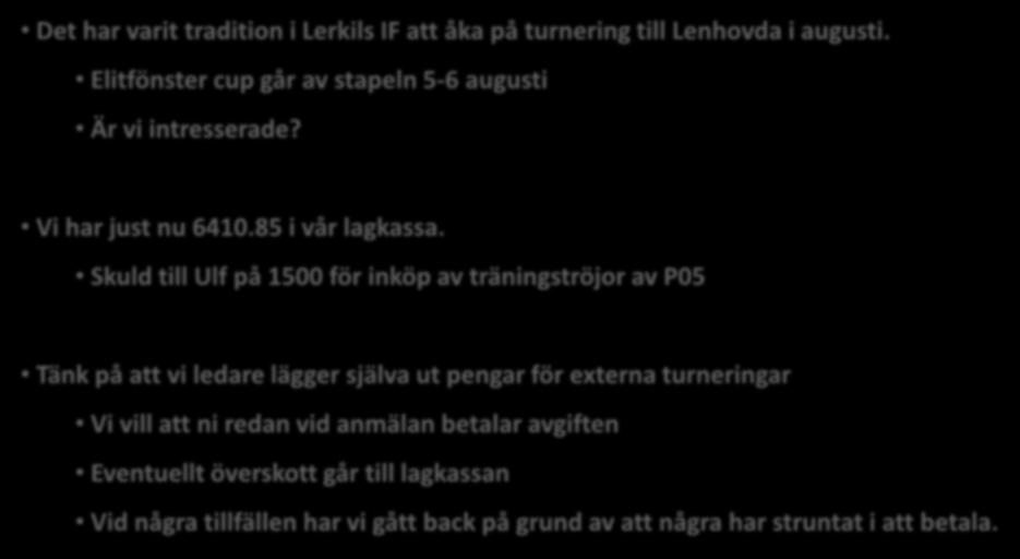 Övrig information Det har varit tradition i Lerkils IF att åka på turnering till Lenhovda i augusti. Elitfönster cup går av stapeln 5-6 augusti Är vi intresserade? Vi har just nu 6410.