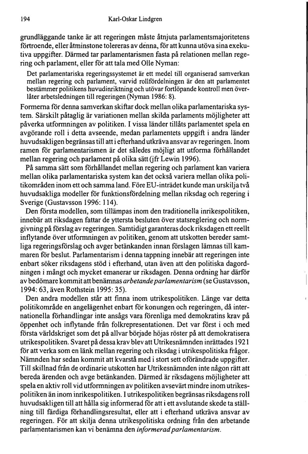 194 Karl-Oskar Lindgren grundläggande tanke är att regeringen måste åtnjuta parlamentsmajoritetens förtroende, eller åtminstone tolereras av denna, för att kunna utöva sina exekutiva uppgifter.