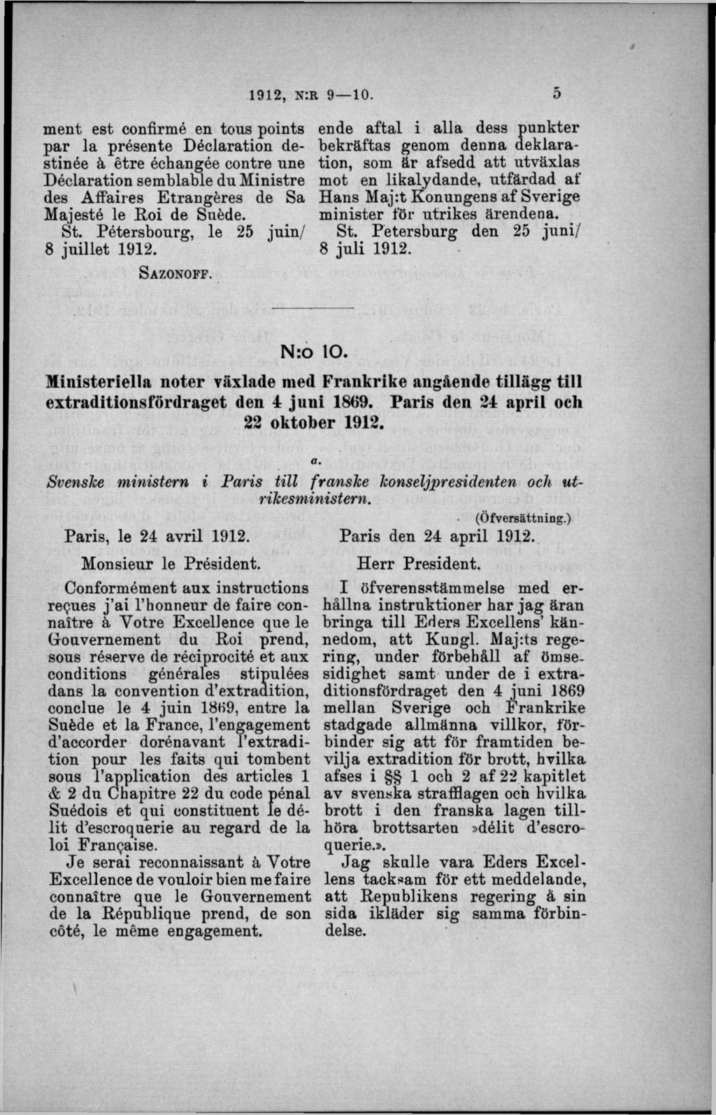 ment est confirmé en tous points par la présente Déclaration destinée ä étre échangée contre une Déclaration semblable du Ministre des Affaires Etrangéres de Sa Majesté le Roi de Suéde. St.