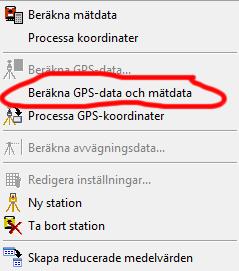 Gå till kommandot Beräkna GPS-data och mätdata. I kommandot för att beräkna anges vilka stationer som ska beräknas. Det finns optioner för: a.