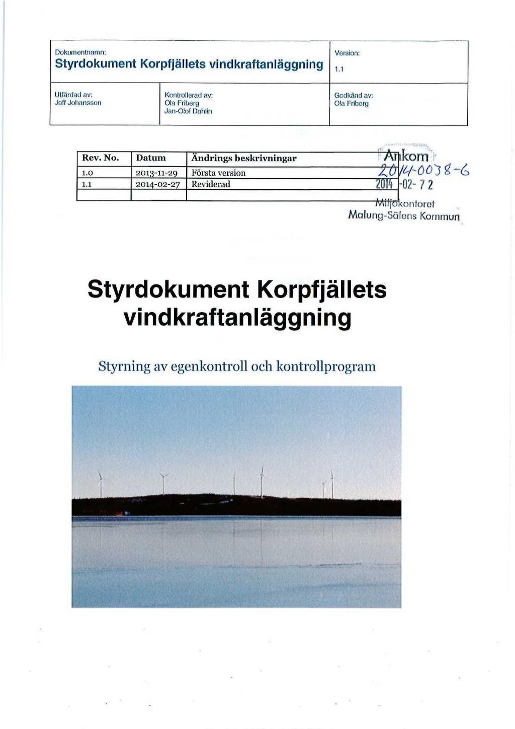 Dokumentnamn: Version: Styrdokument Korpfjällets vindkraftanläggning 1.1 Utfärdad av: Kontrollerad av: Godkänd av: Jeff Johansson Ola Friberg Ola Friberg Jan-Olof Dahlin I'llillU, Rev. No.